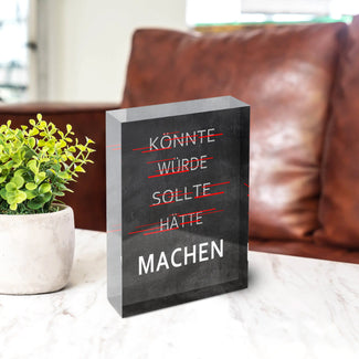 Acrylblock - Machen - könnte, würde, sollte
