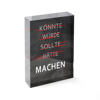 Acrylblock - Machen - könnte, würde, sollte