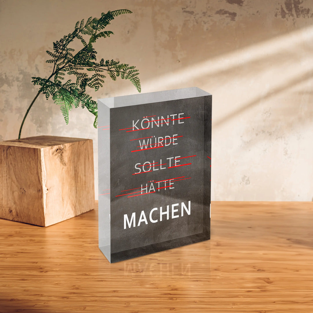 Acrylblock - Machen - könnte, würde, sollte