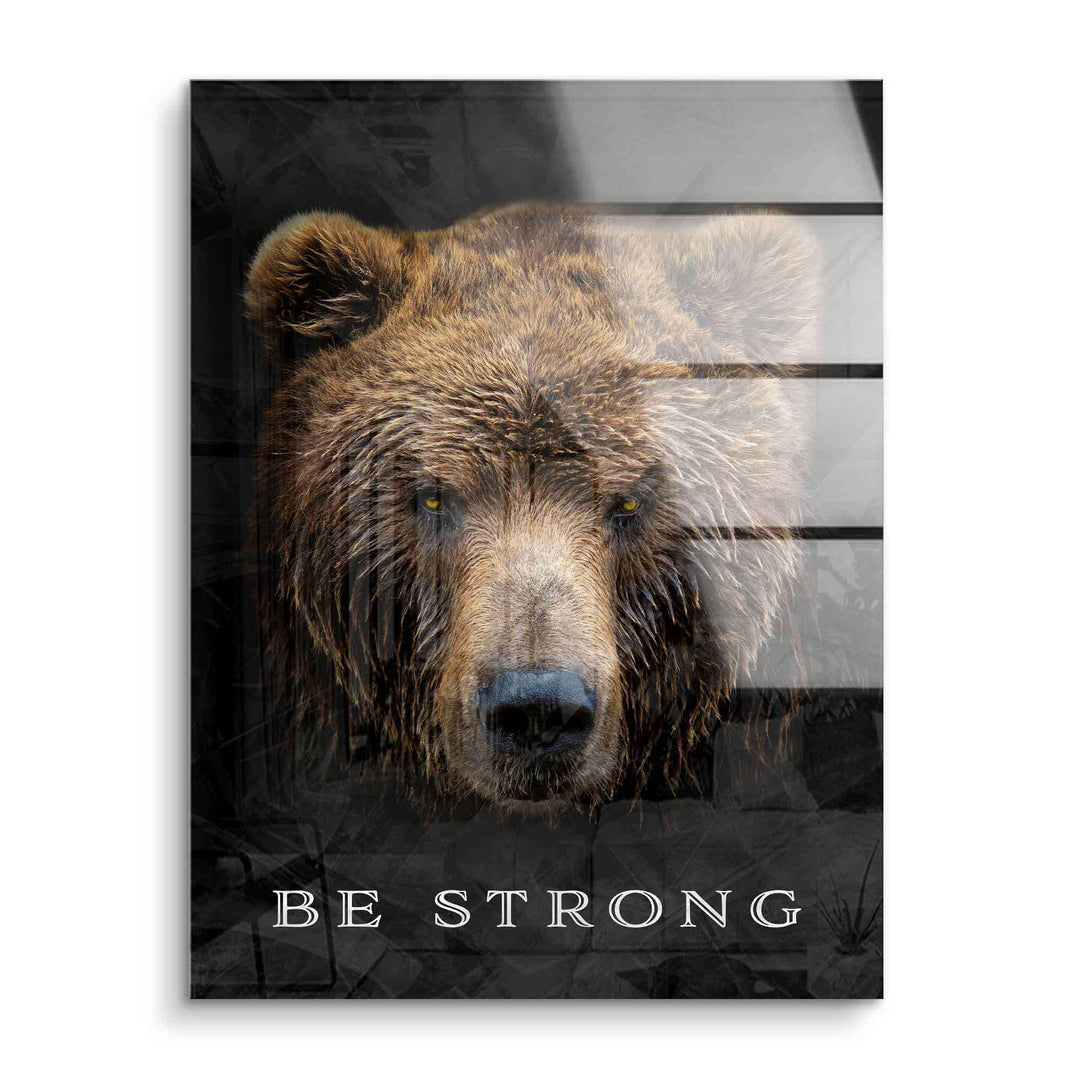Braunbär Porträt auf Acrylglas mit Motivationsspruch Be Strong, modernes Wandbild