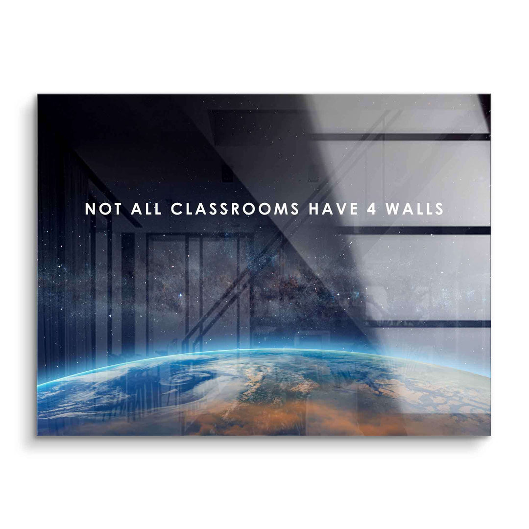 Motivationsbild auf Acrylglas mit Weltall, Erde und dem Zitat 'Not all classrooms have 4 walls'.